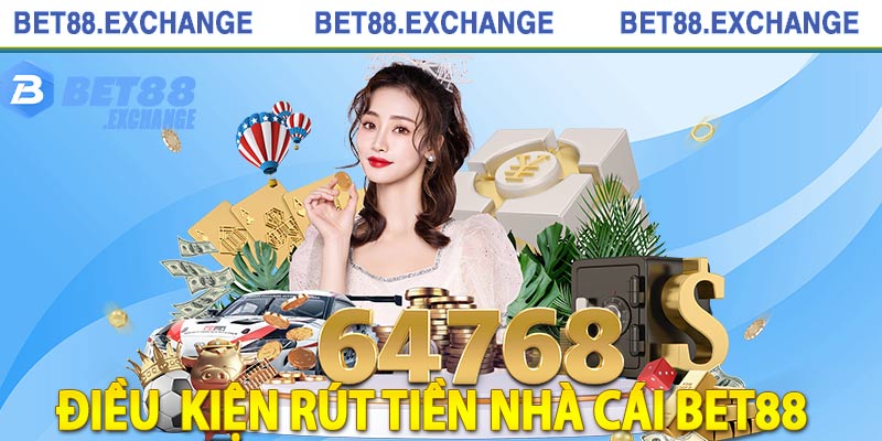 Những điều kiện cần đảm bảo việc rút tiền Bet88 thành công